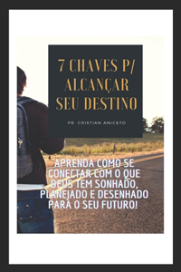 7 Chaves para alcançar seu destino