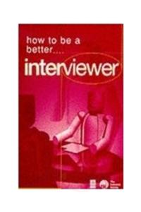 How To Be A Better. . . Interviewer