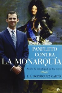 Panfleto Contra La Monarquia: Sobre La Inutilidad de Los Reyes