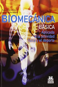 Biomecanica basica. Aplicada a la actividad fisica y al deporte: 1