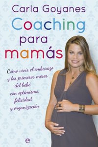Coaching para mamas: Como vivir el embarazo y los primeros mese del bebe con optimismo, felicidad y organizacion. (Fuere de coleccion) (Spanish Edition)