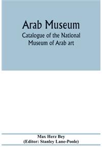 Arab Museum; Catalogue of the National museum of Arab art