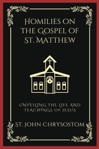 Homilies on the Gospel of St. Matthew: Unveiling the Life and Teachings of Jesus