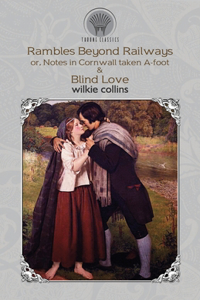 Rambles Beyond Railways; or, Notes in Cornwall taken A-foot & Blind Love