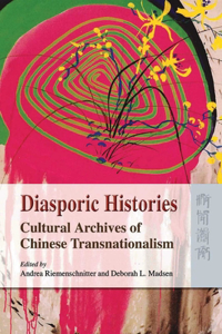 Diasporic Histories - Cultural Archives of Chinese  Transnationalism
