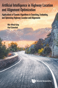 Artificial Intelligence in Highway Location and Alignment Optimization: Applications of Genetic Algorithms in Searching, Evaluating, and Optimizing Highway Location and Alignments