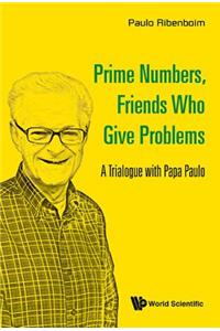 Prime Numbers, Friends Who Give Problems: A Trialogue with Papa Paulo