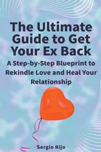 Ultimate Guide to Get Your Ex Back