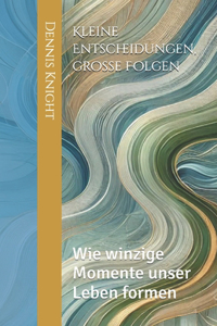 Kleine Entscheidungen, große Folgen