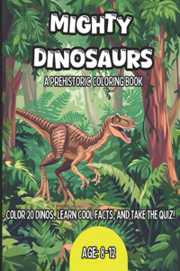 Mighty Dinosaurs: A Prehistoric Dinosaur Coloring Book For Kids Age 8 to 12