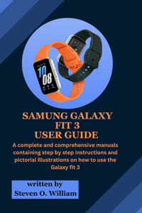 Samsung Galaxy Fit 3 User Guide: A complete and comprehensive manual Containing step by step instructions and pictorial illustrations on how to use the Galaxy fit 3