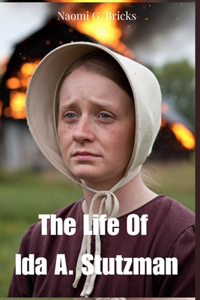The Life Of Ida A. Stutzman