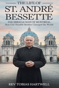 Life of St. André Bessette