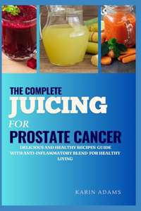 The Complete Juicing for Prostate Cancer