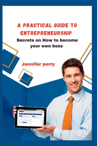 A Practical Guide to Entrepreneurship