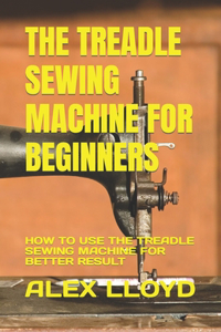 Treadle Sewing Machine for Beginners