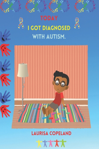 Today I got diagnosed with Autism.