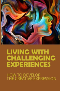 Living With Challenging Experiences