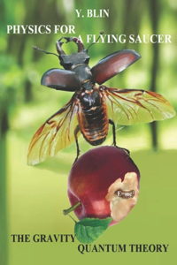PHYSICS FOR A FLYING SAUСER or THE GRAVITY QUANTUM THEORY