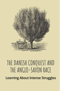 The Danish Conquest And The Anglo-Saxon Race