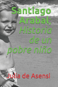 Santiago Arabal; Historia de un pobre niño