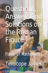 Questions, Answers and Solutions on the Roman Figure