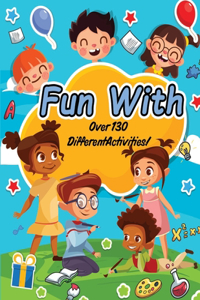 Fun with over 130 different activities
