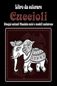 Cuccioli - Libro da colorare - Disegni animali Mandala unici e modelli antistress