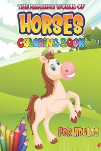 Amazing World of Horses Coloring Book for Adults