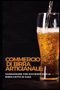 Commercio di birra artigianale: Guadagnare con successo con la birra fatta in casa