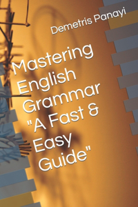 Mastering English Grammar - A Fast & Easy Guide