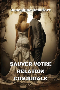Sauver Votre Relation Conjugale