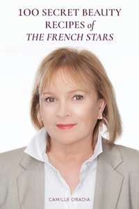 100 Secret Beauty Recipes of the French Stars