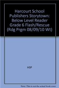 Harcourt School Publishers Storytown: Below Level Reader Grade 6 Flash/Rescue