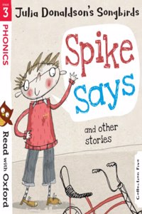 Read with Oxford: Stage 3: Julia Donaldson's Songbirds: Spike Says and Other Stories