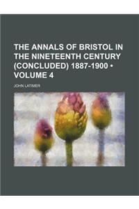 The Annals of Bristol in the Nineteenth Century (Concluded) 1887-1900 (Volume 4)