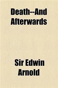 Death--And Afterwards