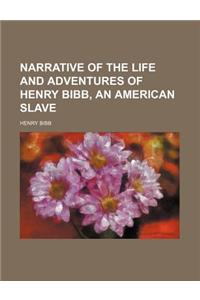 Narrative of the Life and Adventures of Henry Bibb, an American Slave