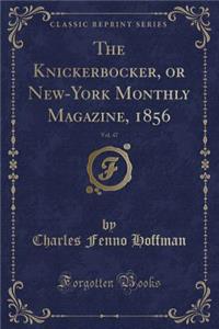 The Knickerbocker, or New-York Monthly Magazine, 1856, Vol. 47 (Classic Reprint)