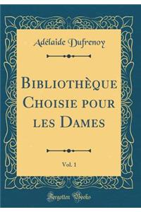 Bibliothèque Choisie pour les Dames, Vol. 1 (Classic Reprint)
