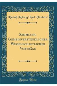 Sammlung GemeinverstÃ¤ndlicher Wissenschaftlicher VortrÃ¤ge (Classic Reprint)