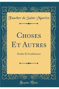 Choses Et Autres: ï¿½tudes Et Confï¿½rences (Classic Reprint)