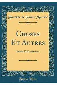 Choses Et Autres: ï¿½tudes Et Confï¿½rences (Classic Reprint)