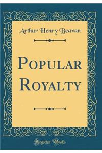 Popular Royalty (Classic Reprint)