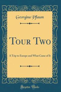 Tour Two: A Trip to Europe and What Came of It (Classic Reprint)