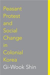 Peasant Protest and Social Change in Colonial Korea