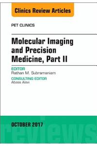 Molecular Imaging and Precision Medicine, Part II, an Issue of Pet Clinics