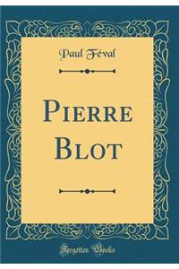 Pierre Blot (Classic Reprint)