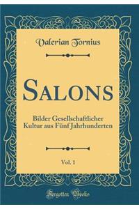 Salons, Vol. 1: Bilder Gesellschaftlicher Kultur aus Fünf Jahrhunderten (Classic Reprint)