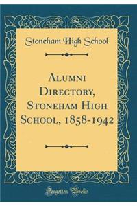 Alumni Directory, Stoneham High School, 1858-1942 (Classic Reprint)